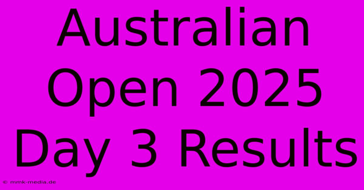 Australian Open 2025 Day 3 Results