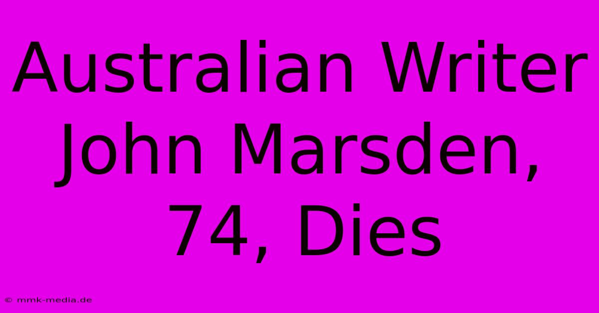 Australian Writer John Marsden, 74, Dies