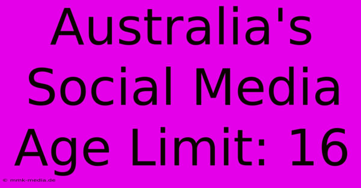 Australia's Social Media Age Limit: 16