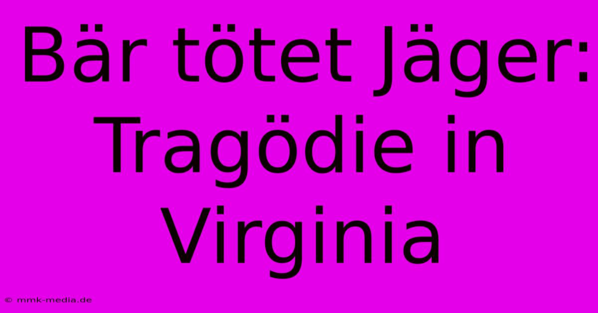 Bär Tötet Jäger: Tragödie In Virginia