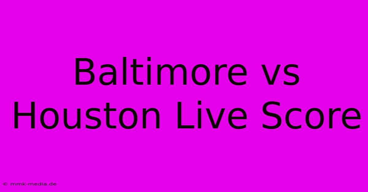 Baltimore Vs Houston Live Score