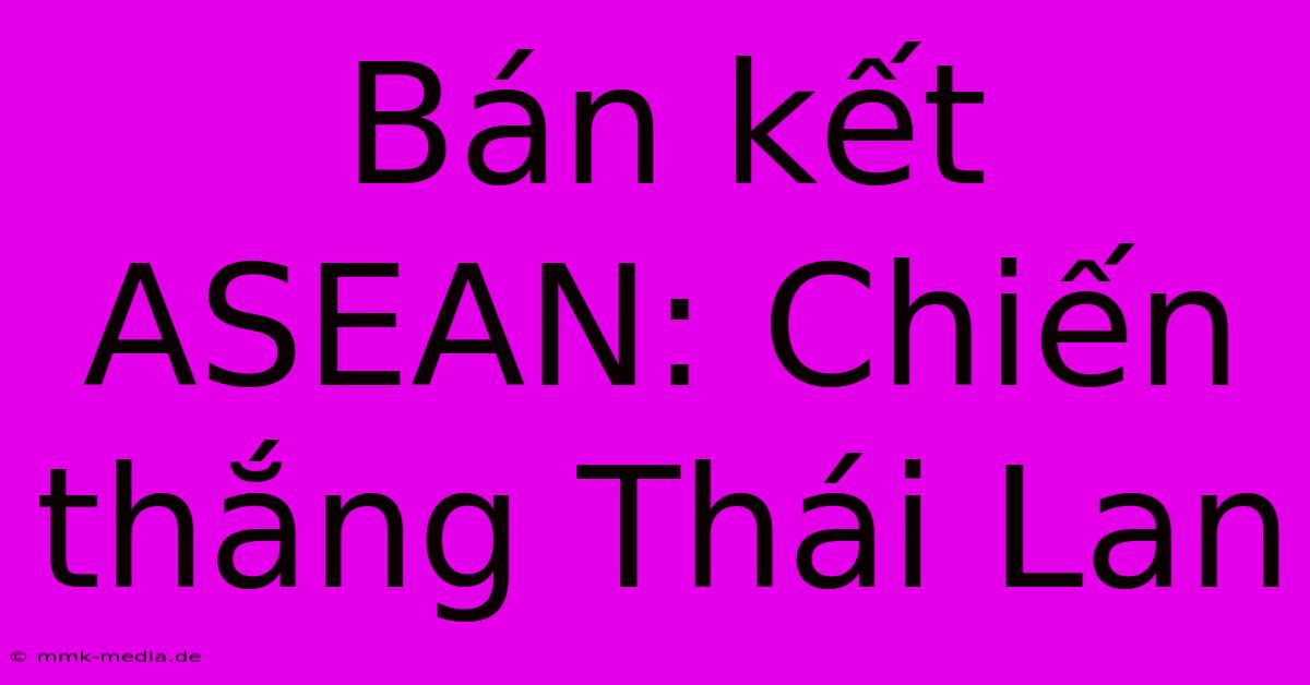 Bán Kết ASEAN: Chiến Thắng Thái Lan