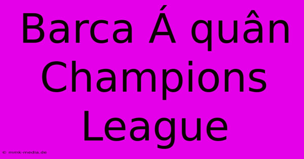 Barca Á Quân Champions League