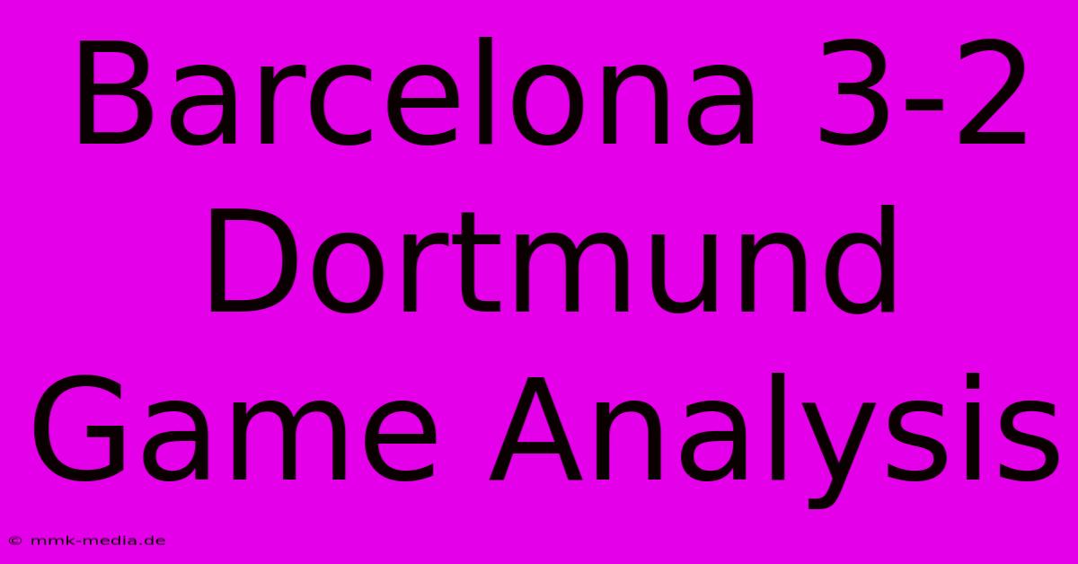 Barcelona 3-2 Dortmund Game Analysis