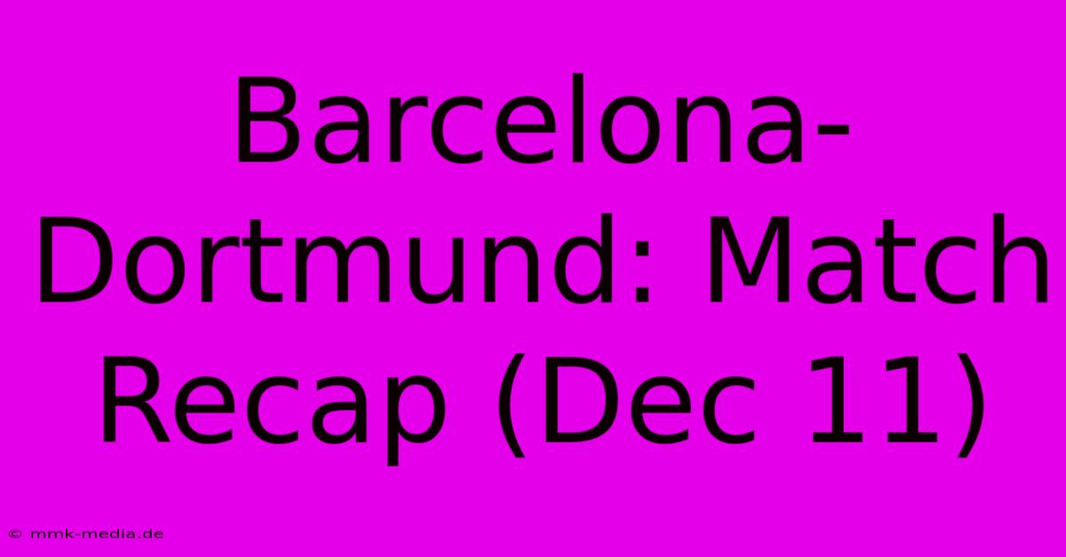 Barcelona-Dortmund: Match Recap (Dec 11)