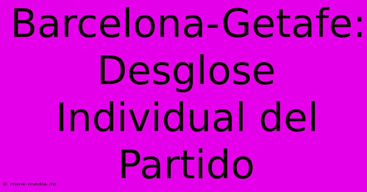 Barcelona-Getafe: Desglose Individual Del Partido