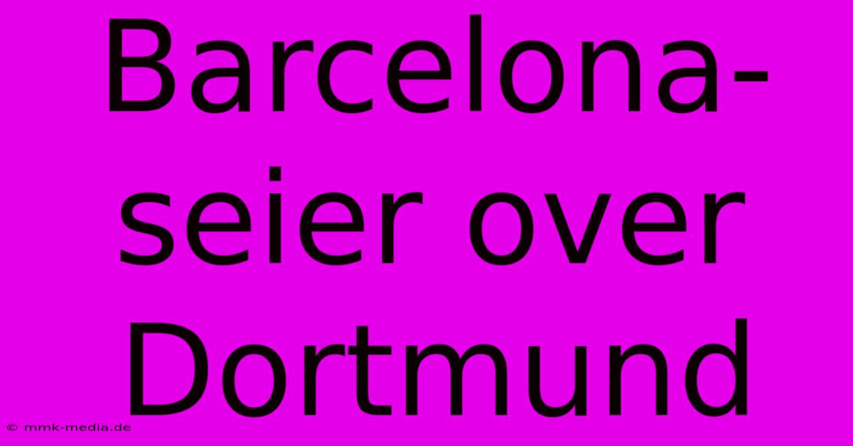 Barcelona-seier Over Dortmund