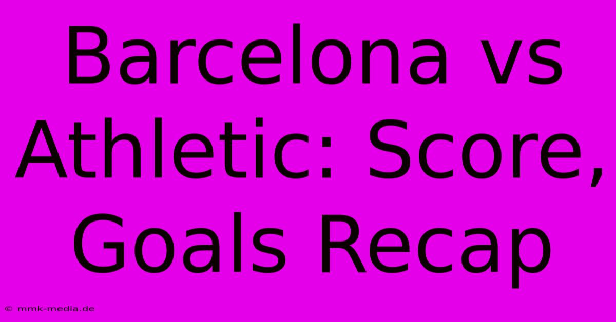 Barcelona Vs Athletic: Score, Goals Recap