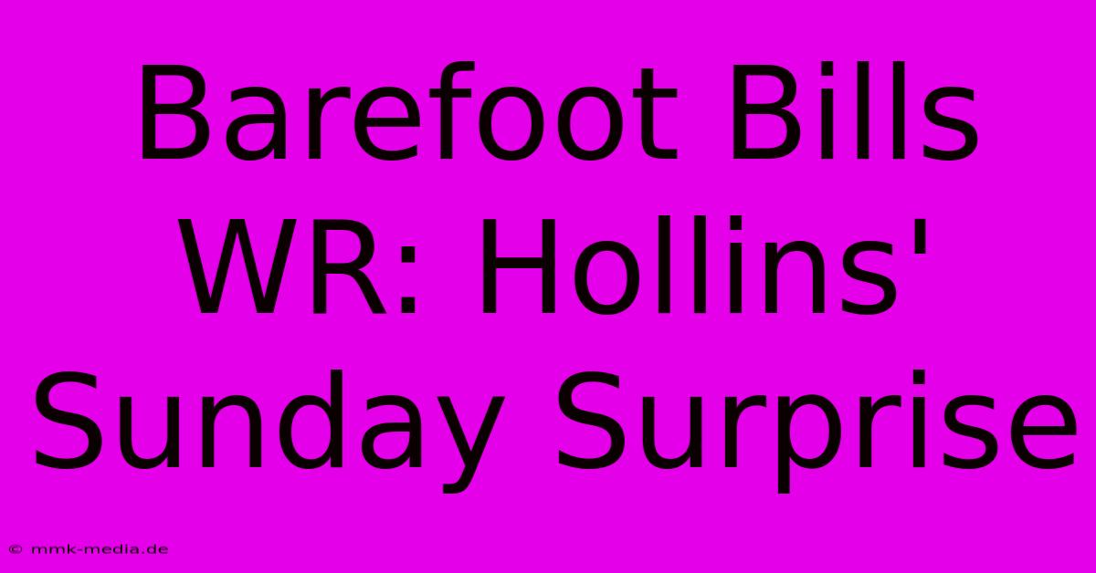 Barefoot Bills WR: Hollins' Sunday Surprise