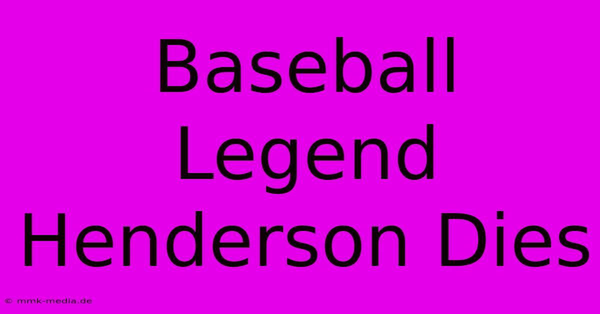 Baseball Legend Henderson Dies