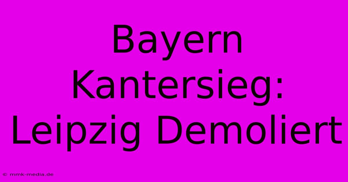 Bayern Kantersieg: Leipzig Demoliert