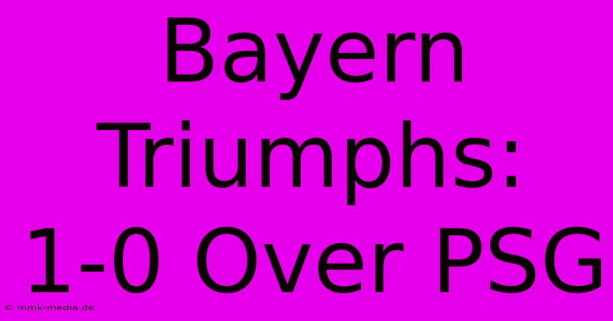 Bayern Triumphs: 1-0 Over PSG