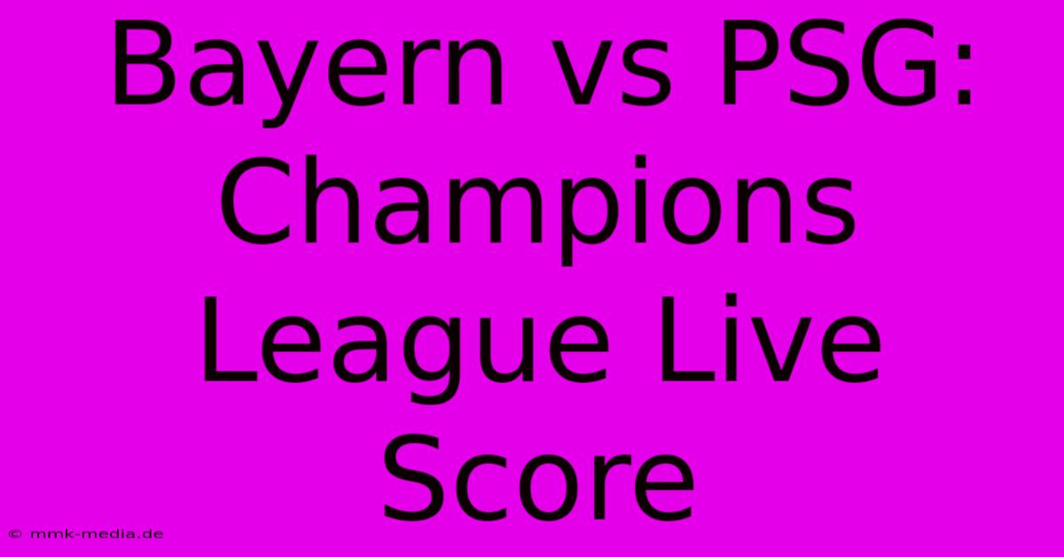 Bayern Vs PSG: Champions League Live Score