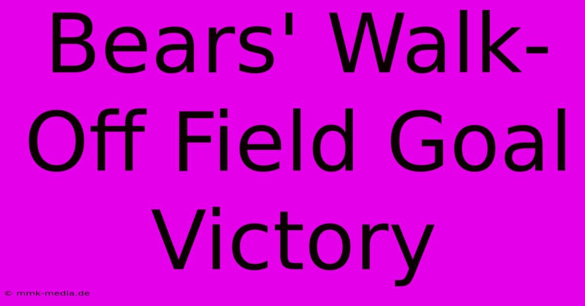 Bears' Walk-Off Field Goal Victory