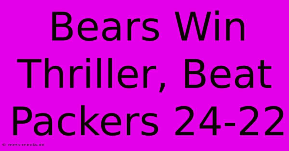 Bears Win Thriller, Beat Packers 24-22