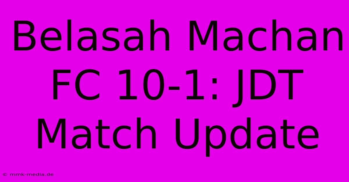 Belasah Machan FC 10-1: JDT Match Update