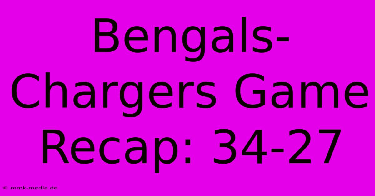 Bengals-Chargers Game Recap: 34-27