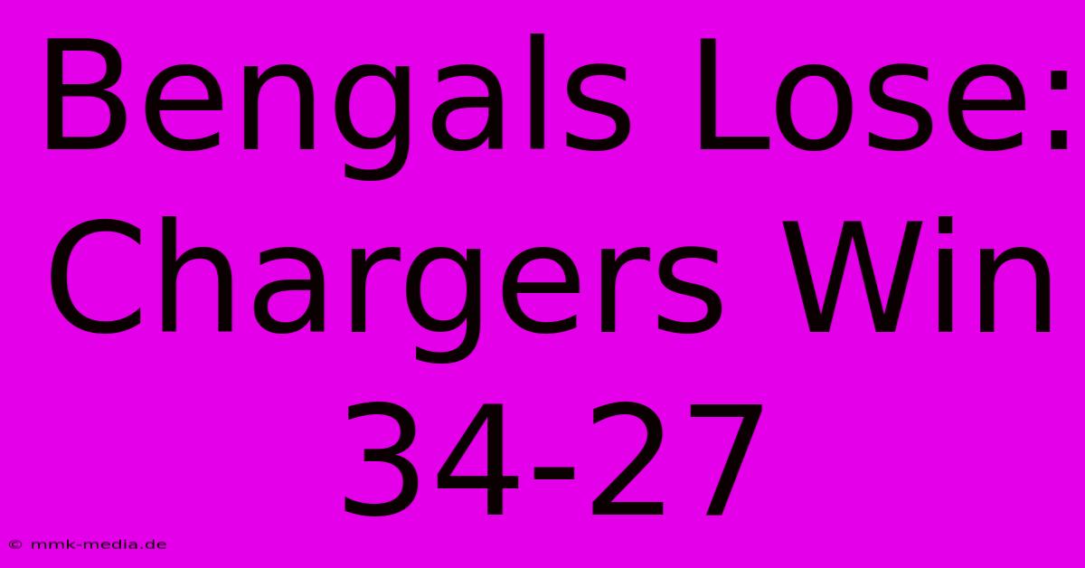 Bengals Lose: Chargers Win 34-27