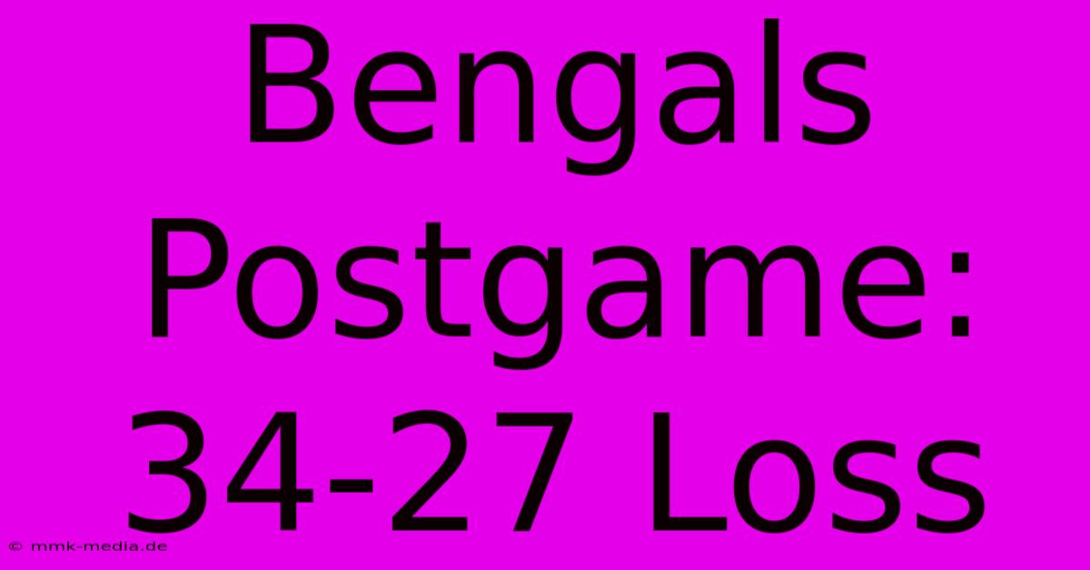 Bengals Postgame: 34-27 Loss