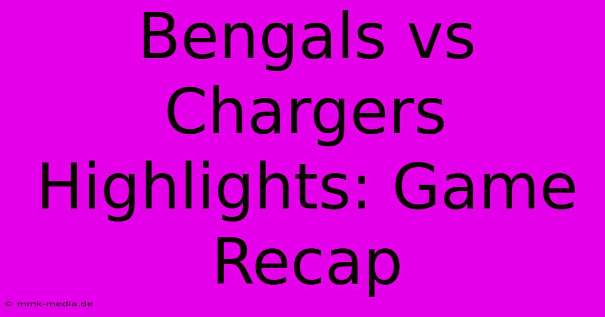 Bengals Vs Chargers Highlights: Game Recap