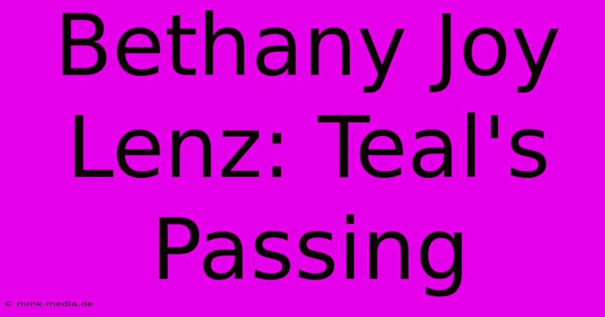 Bethany Joy Lenz: Teal's Passing