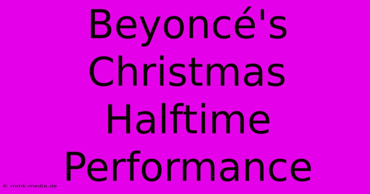 Beyoncé's Christmas Halftime Performance