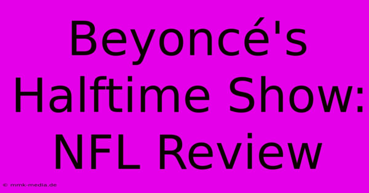 Beyoncé's Halftime Show: NFL Review