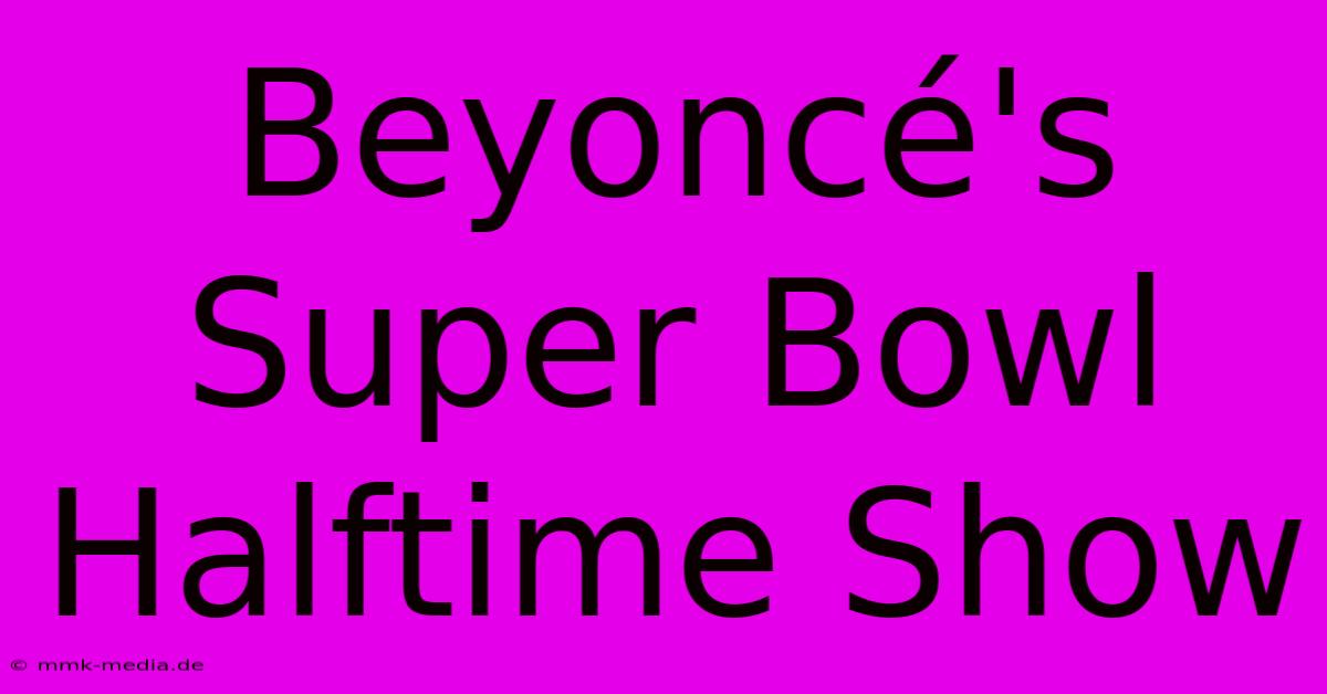 Beyoncé's Super Bowl Halftime Show