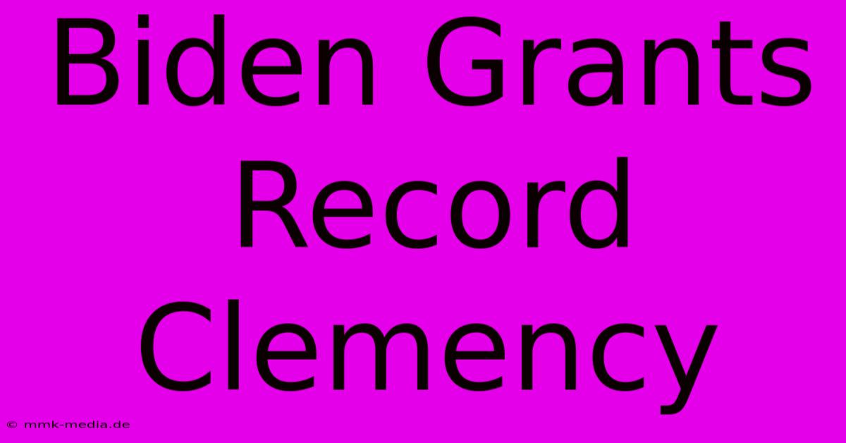 Biden Grants Record Clemency