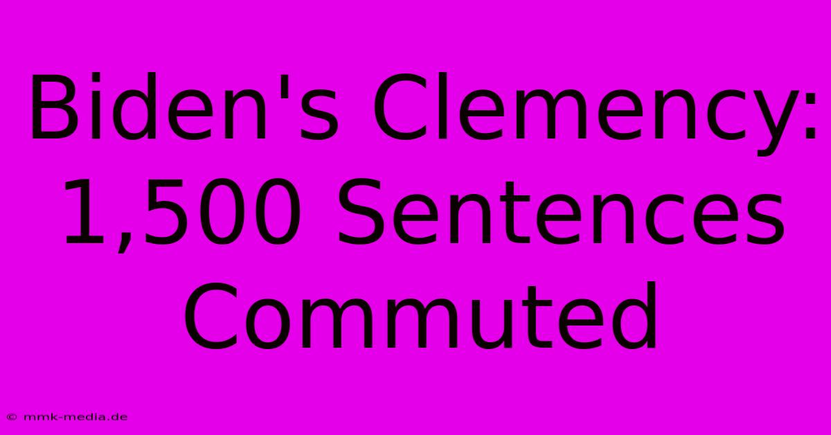 Biden's Clemency: 1,500 Sentences Commuted