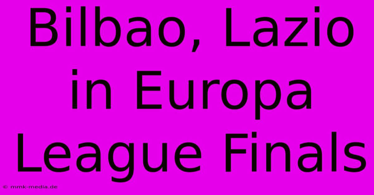 Bilbao, Lazio In Europa League Finals