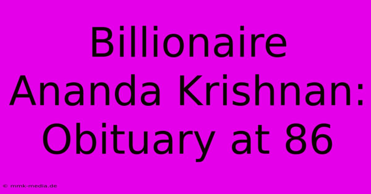 Billionaire Ananda Krishnan: Obituary At 86