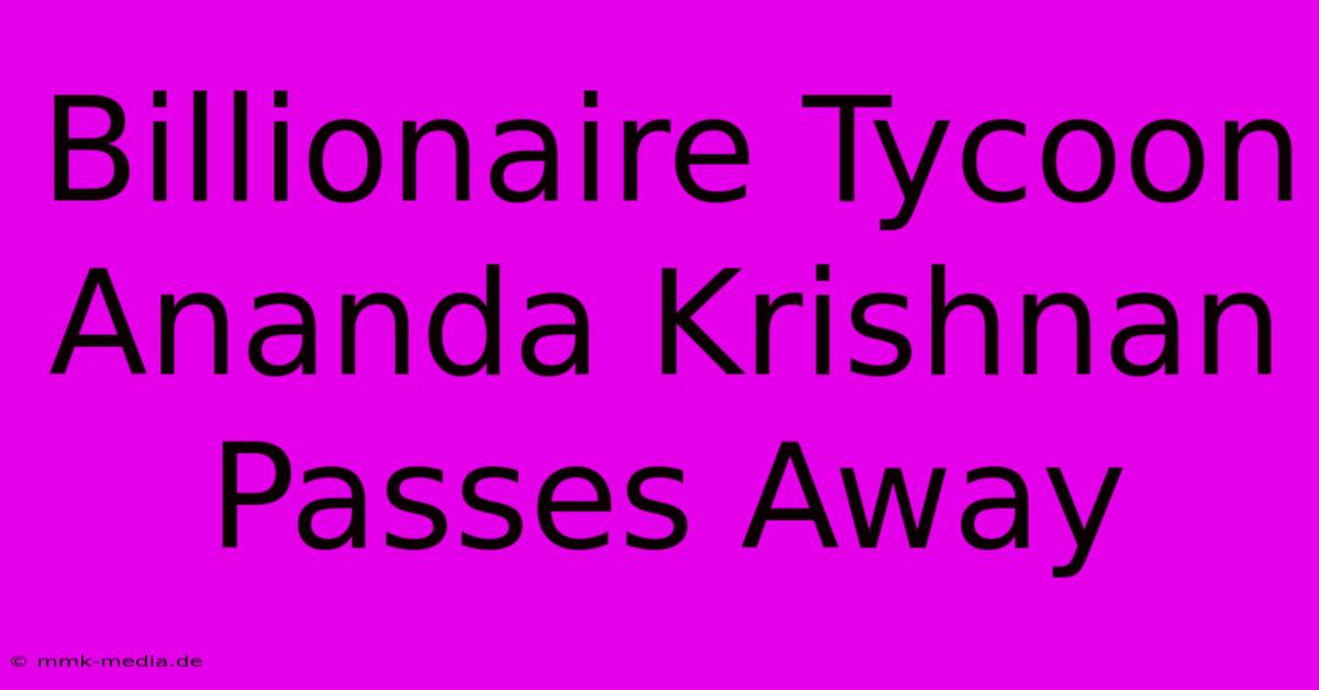 Billionaire Tycoon Ananda Krishnan Passes Away