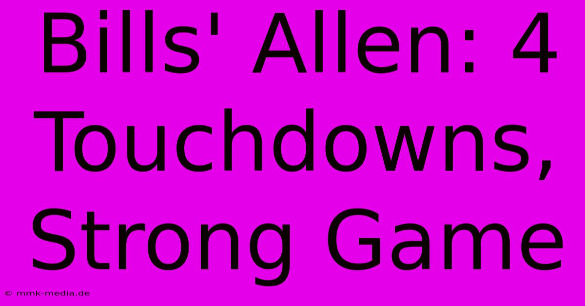 Bills' Allen: 4 Touchdowns, Strong Game