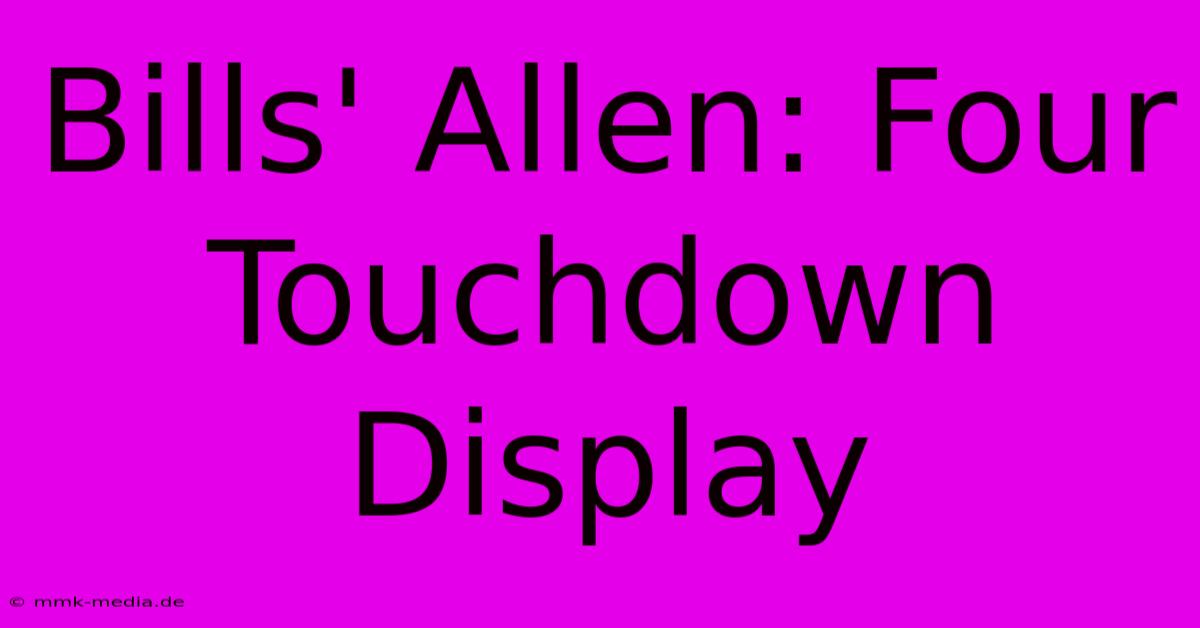 Bills' Allen: Four Touchdown Display