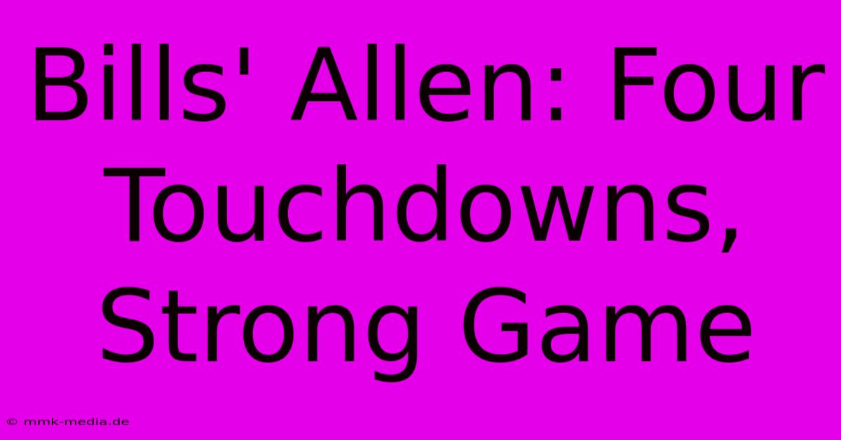 Bills' Allen: Four Touchdowns, Strong Game