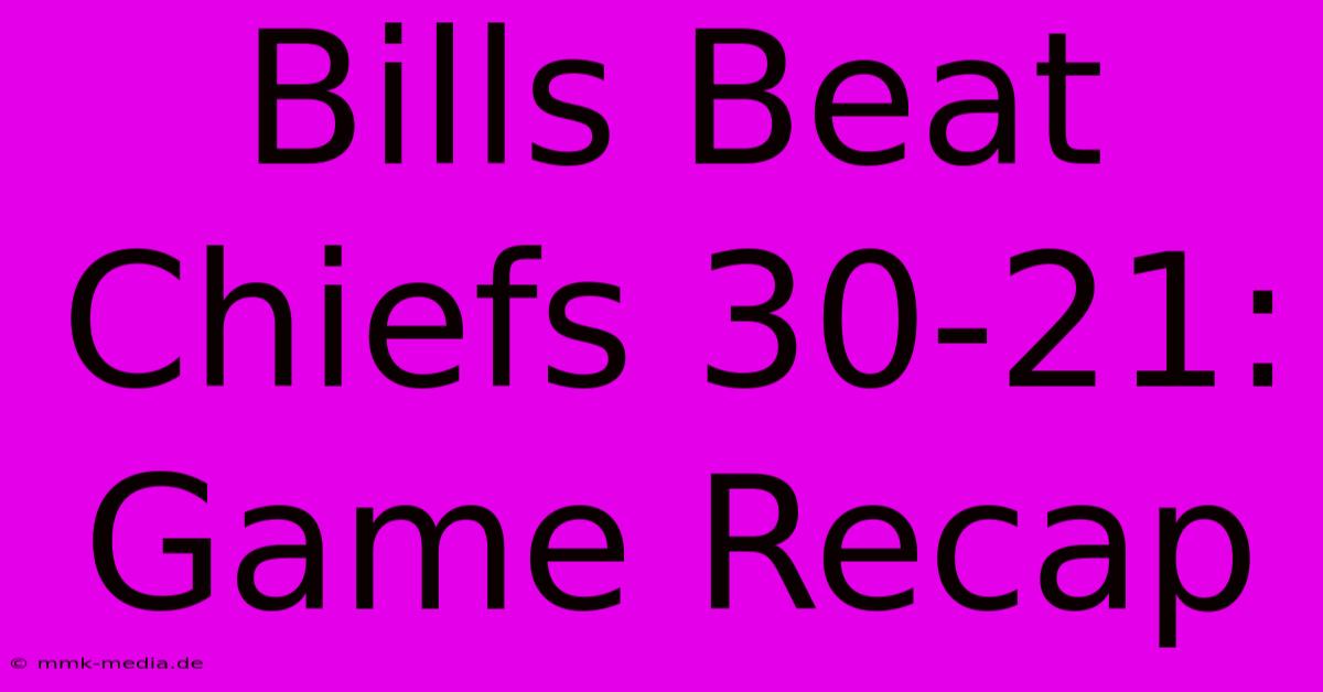 Bills Beat Chiefs 30-21: Game Recap