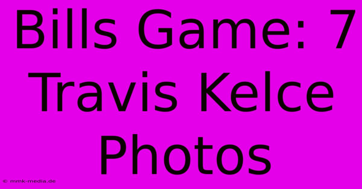 Bills Game: 7 Travis Kelce Photos