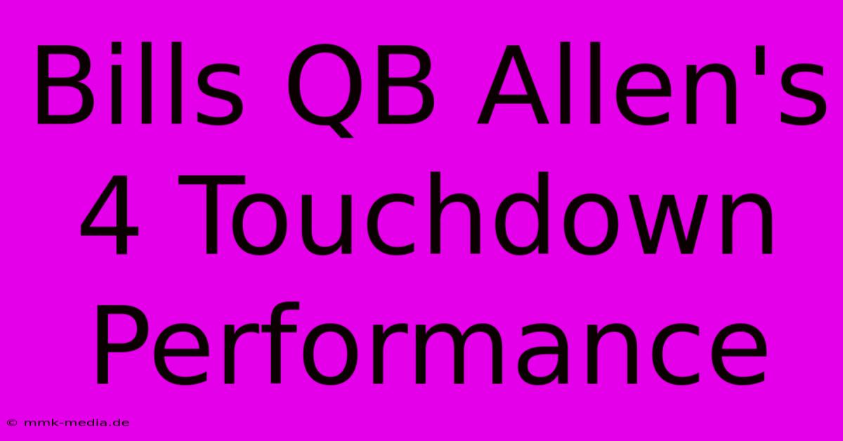 Bills QB Allen's 4 Touchdown Performance