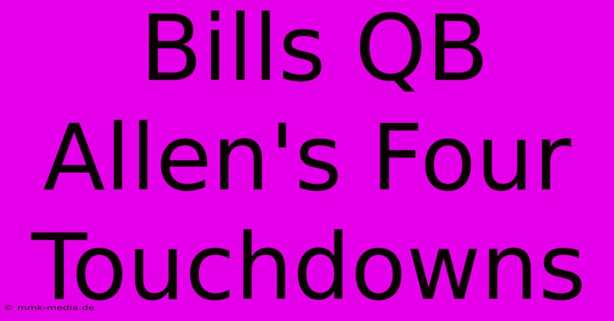 Bills QB Allen's Four Touchdowns