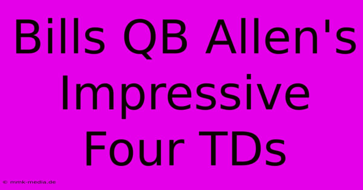 Bills QB Allen's Impressive Four TDs