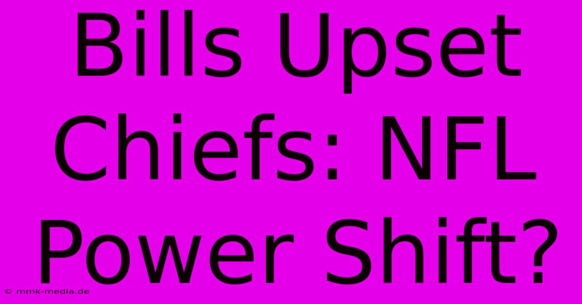 Bills Upset Chiefs: NFL Power Shift?