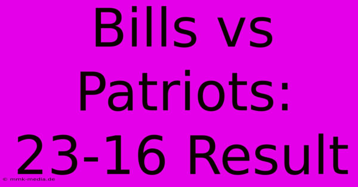 Bills Vs Patriots: 23-16 Result