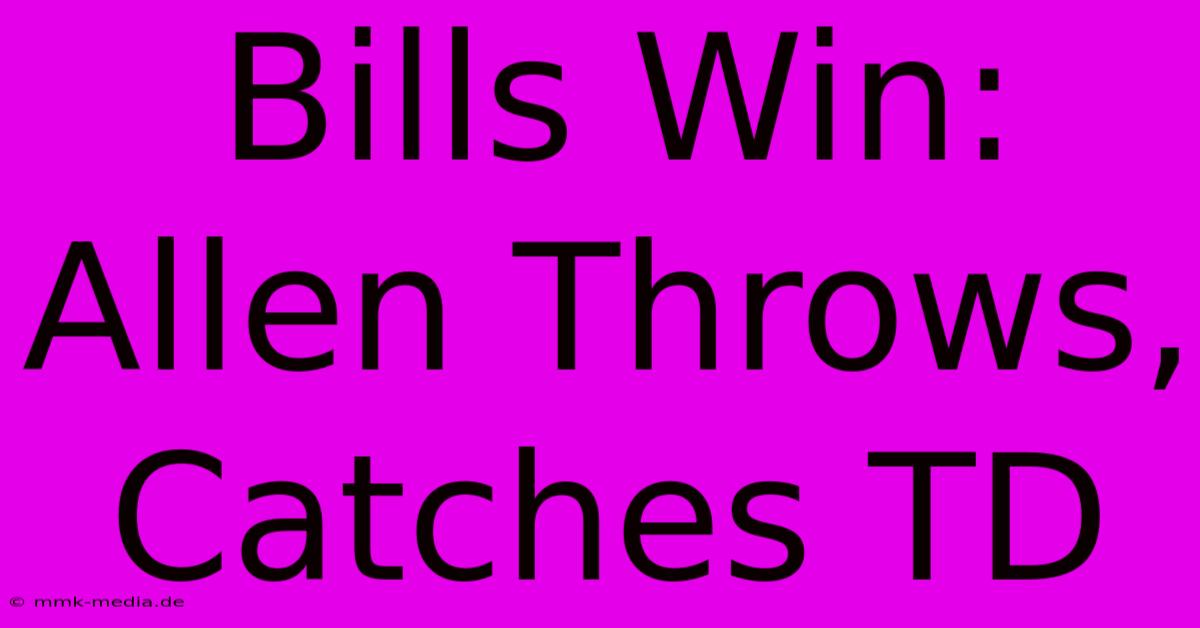 Bills Win: Allen Throws, Catches TD