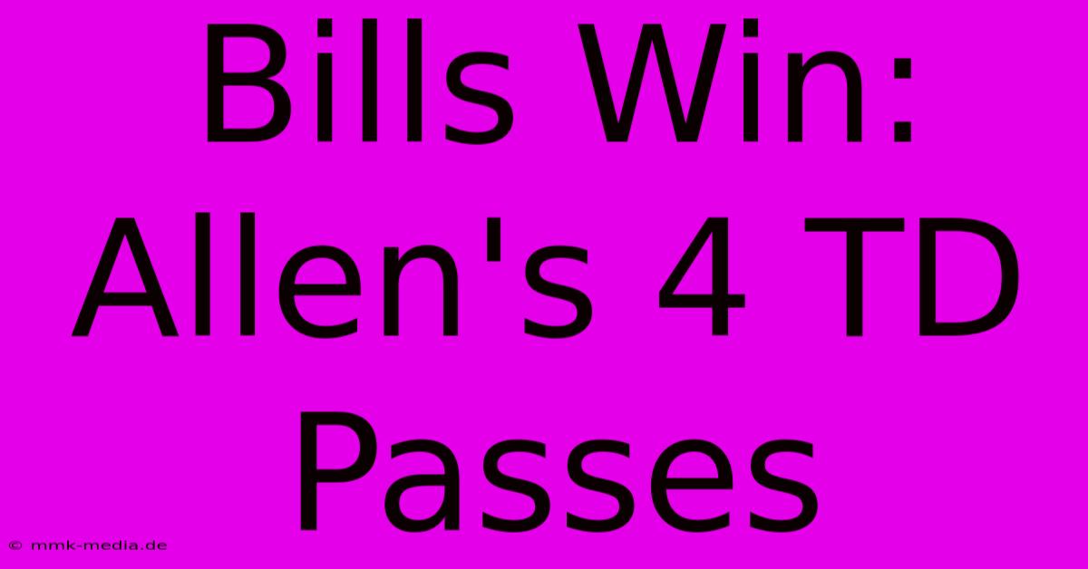 Bills Win: Allen's 4 TD Passes