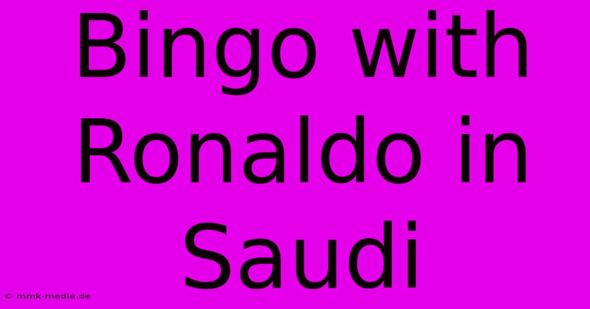 Bingo With Ronaldo In Saudi