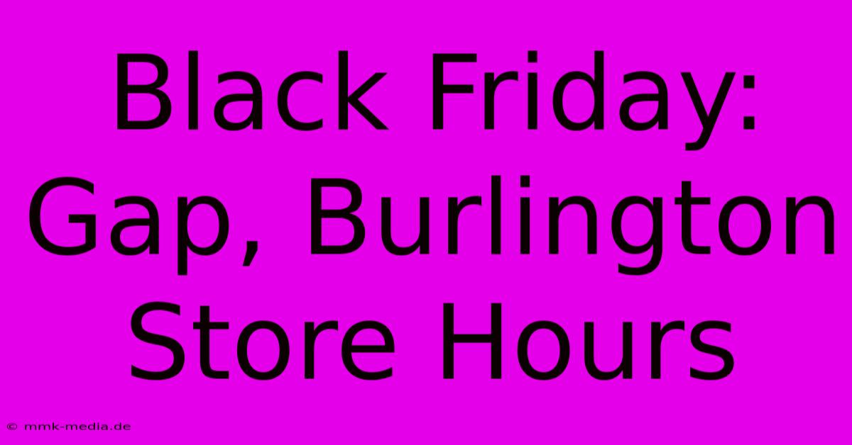 Black Friday: Gap, Burlington Store Hours