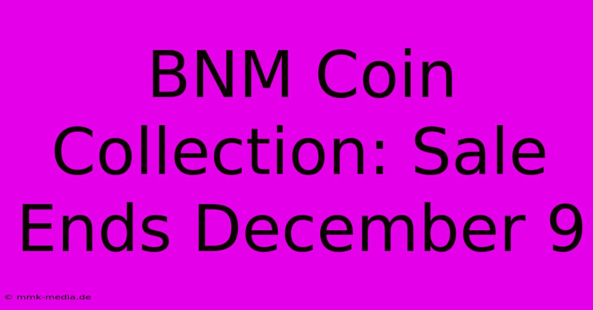 BNM Coin Collection: Sale Ends December 9