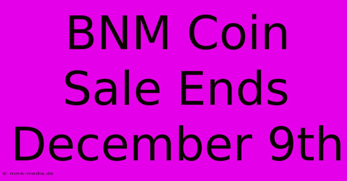 BNM Coin Sale Ends December 9th