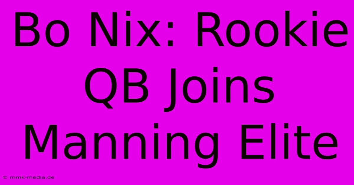 Bo Nix: Rookie QB Joins Manning Elite